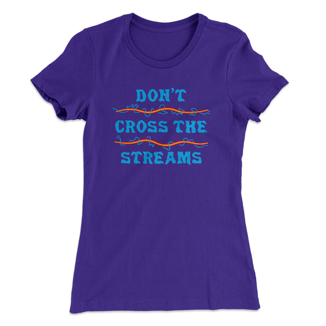 Don't Cross Streams Women's T-Shirt | Funny Shirt from Famous In Real Life