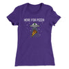 Here For The Pizza Women's T-Shirt Purple Rush | Funny Shirt from Famous In Real Life