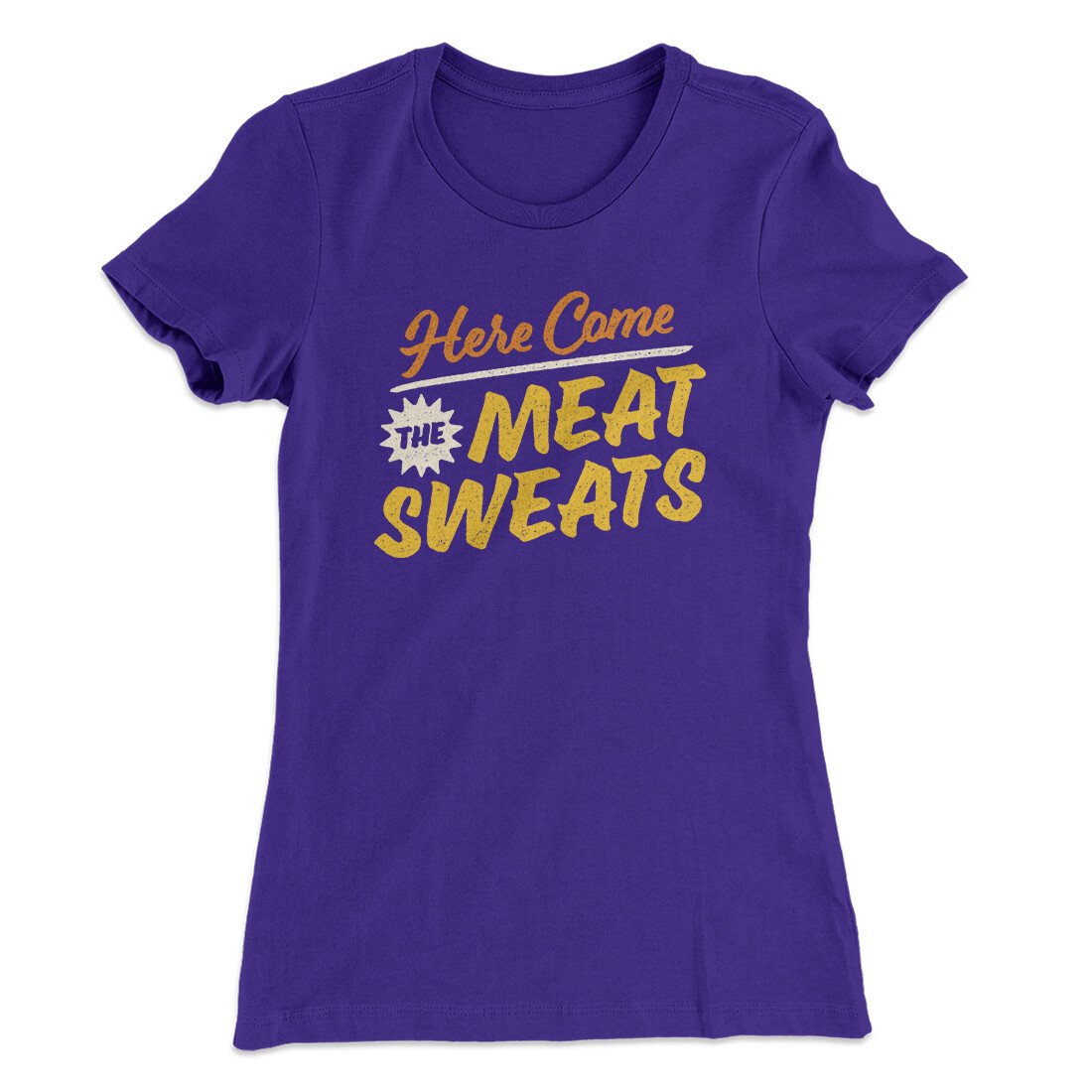 Here Come The Meat Sweats Funny Thanksgiving Women's T-Shirt | Funny Shirt from Famous In Real Life