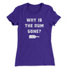 Why Is The Rum Gone Women's T-Shirt Purple Rush | Funny Shirt from Famous In Real Life