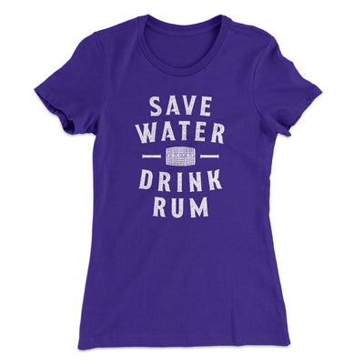 Save Water Drink Rum Women's T-Shirt Purple Rush | Funny Shirt from Famous In Real Life
