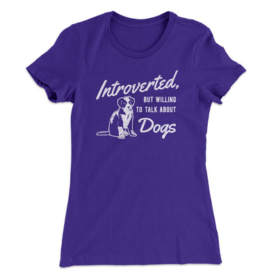 Introverted But Willing To Talk About Dogs Women's T-Shirt Purple Rush | Funny Shirt from Famous In Real Life