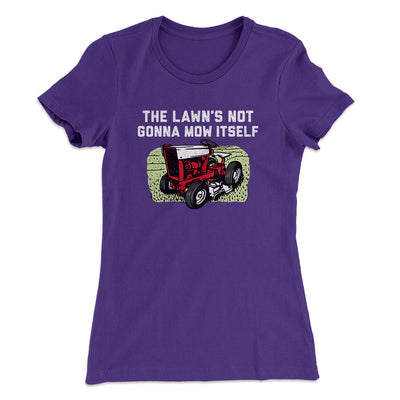 The Lawn's Not Gonna Mow Itself Funny Women's T-Shirt Purple Rush | Funny Shirt from Famous In Real Life
