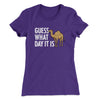 Guess What Day It Is Funny Women's T-Shirt Purple Rush | Funny Shirt from Famous In Real Life