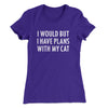 I Would But I Have Plans With My Cat Women's T-Shirt Purple Rush | Funny Shirt from Famous In Real Life