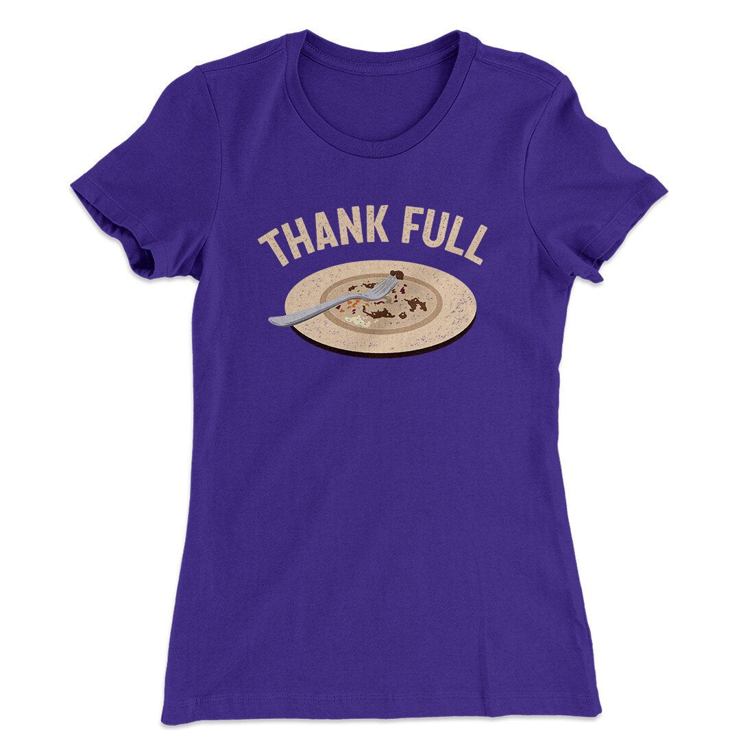 Thank Full Funny Thanksgiving Women's T-Shirt | Funny Shirt from Famous In Real Life