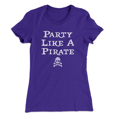 Party Like A Pirate Women's T-Shirt Purple Rush | Funny Shirt from Famous In Real Life