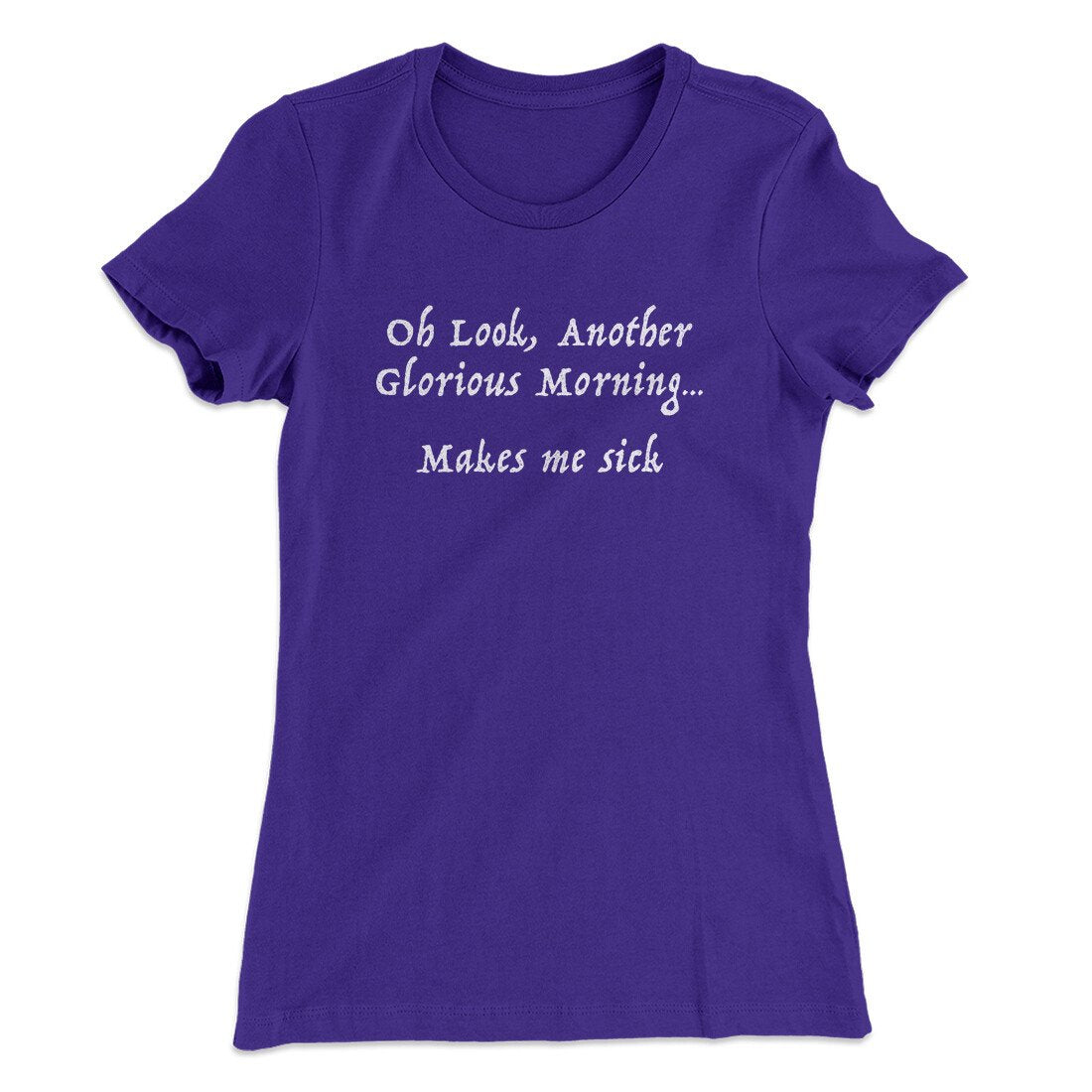 Another Glorious Morning Women's T-Shirt | Funny Shirt from Famous In Real Life