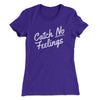 Catch No Feelings Funny Women's T-Shirt Purple Rush | Funny Shirt from Famous In Real Life