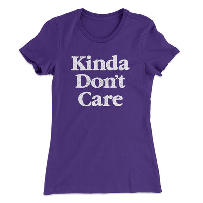 Kinda Don't Care Funny Women's T-Shirt Purple Rush | Funny Shirt from Famous In Real Life