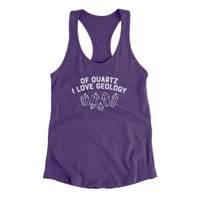 Of Quartz I Love Geology Women's Racerback Tank Purple Rush | Funny Shirt from Famous In Real Life