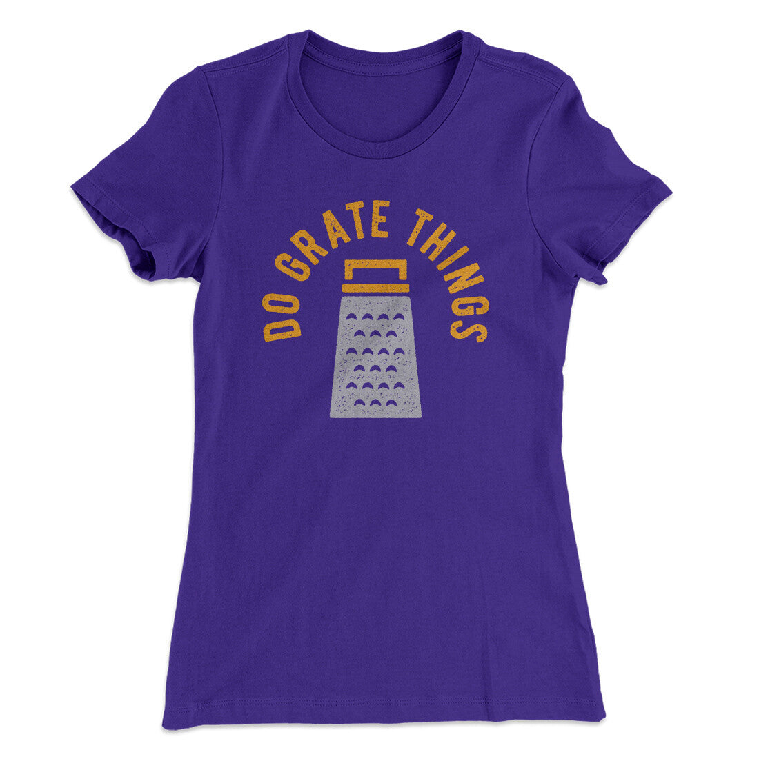 Do Grate Things Women's T-Shirt | Funny Shirt from Famous In Real Life