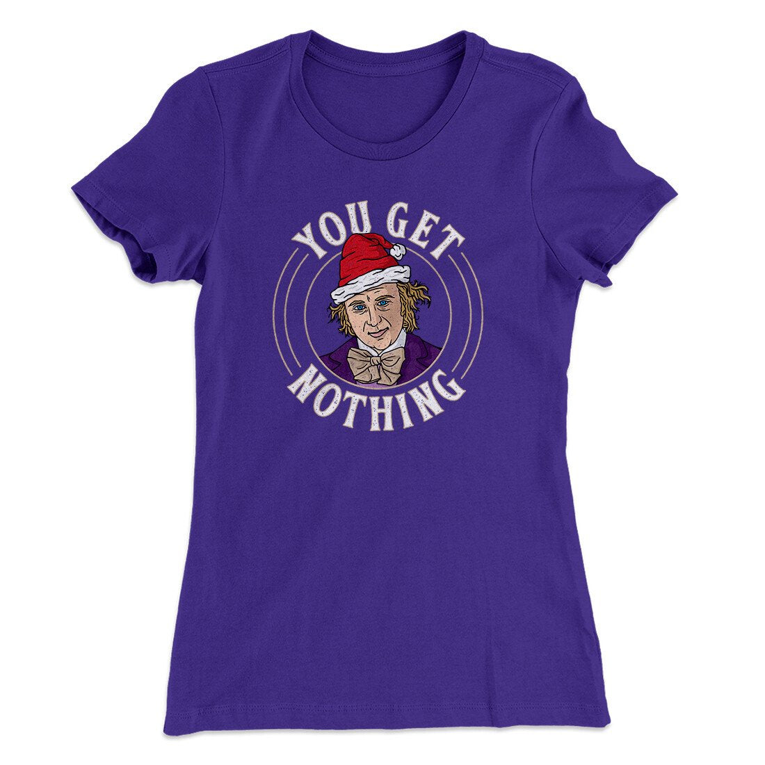 You Get Nothing Women's T-Shirt | Funny Shirt from Famous In Real Life