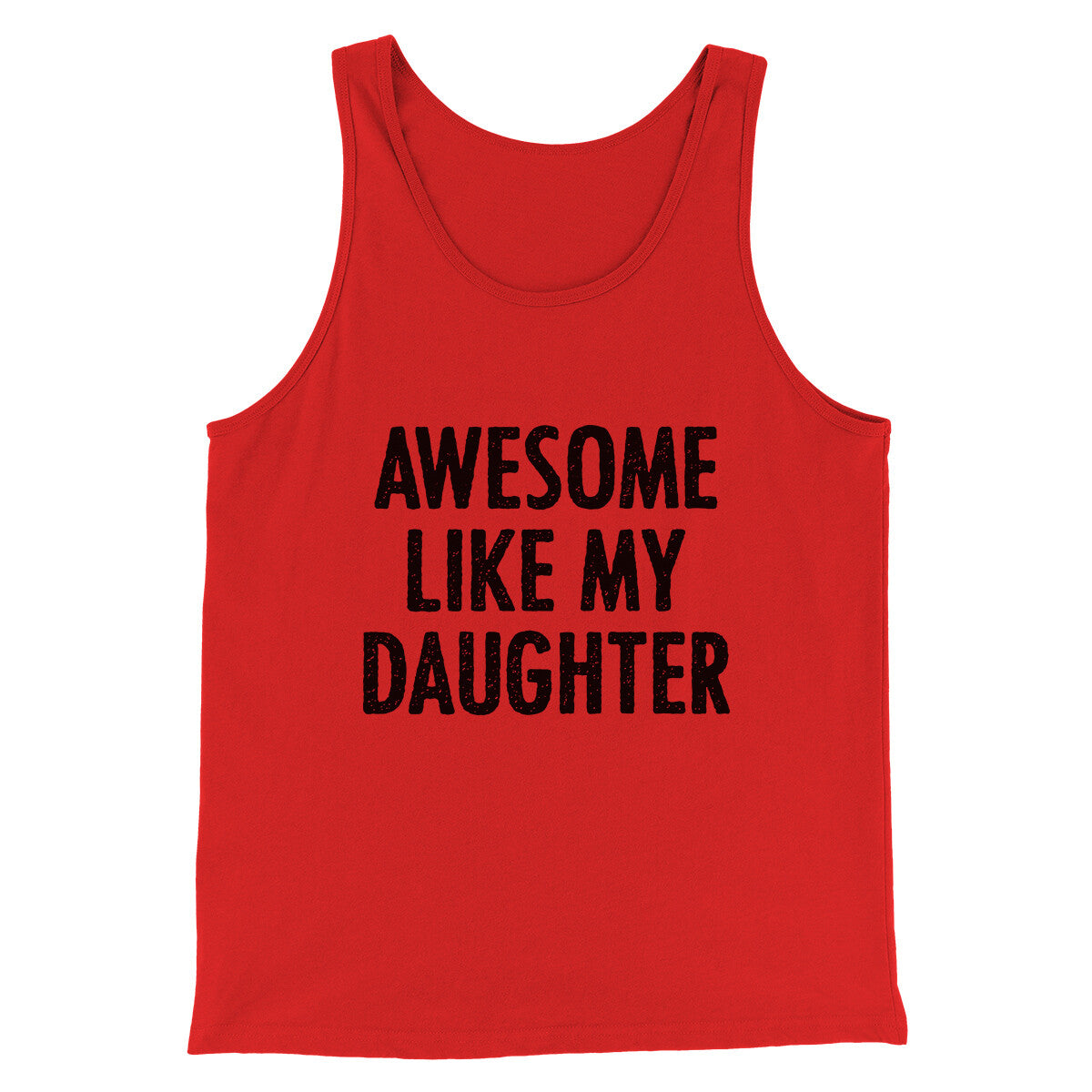 Awesome Like My Daughter Funny Men/Unisex Tank Top | Funny Shirt from Famous In Real Life