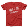 Catch No Feelings Funny Men/Unisex T-Shirt Red | Funny Shirt from Famous In Real Life