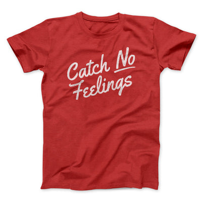 Catch No Feelings Funny Men/Unisex T-Shirt Red | Funny Shirt from Famous In Real Life