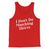I Don't Do Matching Shirts, But I Do Men/Unisex Tank Top Red | Funny Shirt from Famous In Real Life