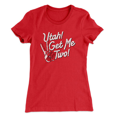 Utah Get Me Two Women's T-Shirt Red | Funny Shirt from Famous In Real Life