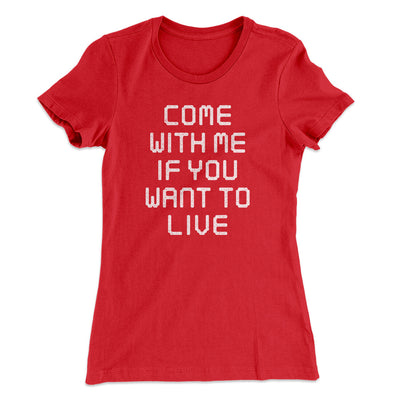 Come With Me If You Want To Live Women's T-Shirt Red | Funny Shirt from Famous In Real Life