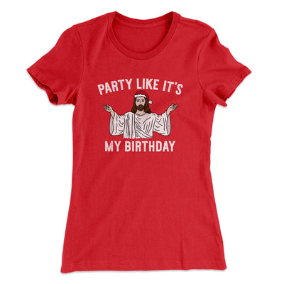 Party Like It's My Birthday Women's T-Shirt Red | Funny Shirt from Famous In Real Life