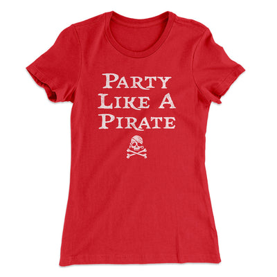 Party Like A Pirate Women's T-Shirt Red | Funny Shirt from Famous In Real Life