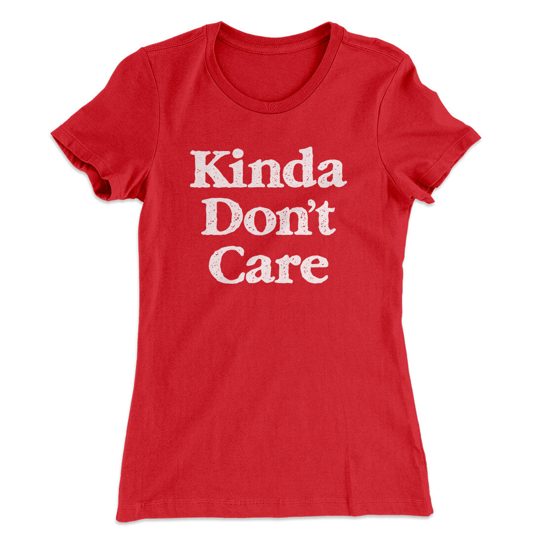 Kinda Don't Care Funny Women's T-Shirt | Funny Shirt from Famous In Real Life