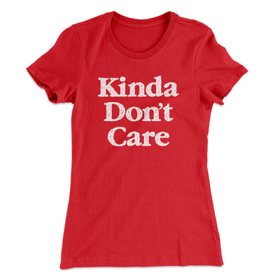 Kinda Don't Care Funny Women's T-Shirt Red | Funny Shirt from Famous In Real Life