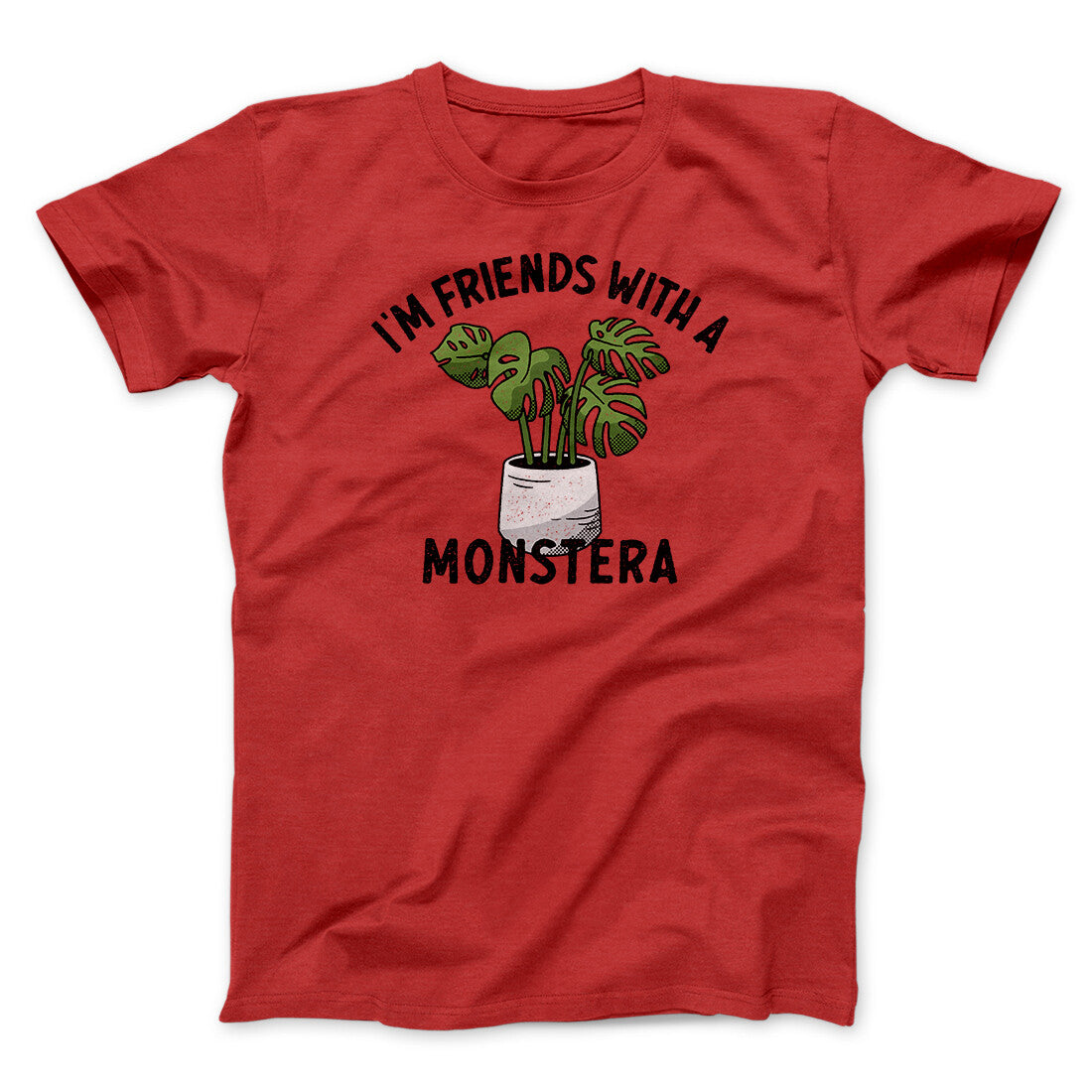 I’m Friends With A Monstera Funny Men/Unisex T-Shirt | Funny Shirt from Famous In Real Life