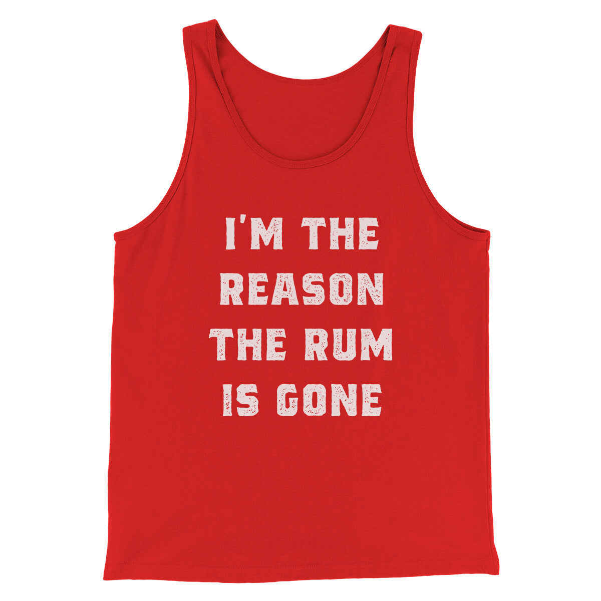 I'm The Reason The Rum Is Gone Men/Unisex Tank Top | Funny Shirt from Famous In Real Life