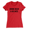 Drink Beer And Be Nice Women's T-Shirt Red | Funny Shirt from Famous In Real Life