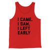 I Came I Saw I Left Early Funny Men/Unisex Tank Top Red | Funny Shirt from Famous In Real Life