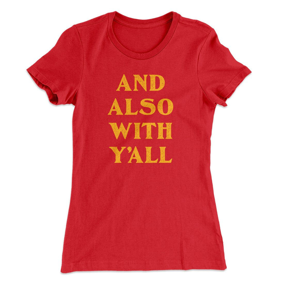 And Also With Yall Women's T-Shirt | Funny Shirt from Famous In Real Life