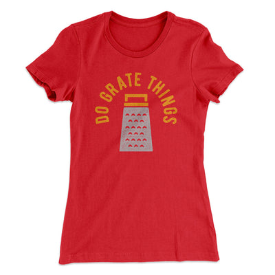Do Grate Things Women's T-Shirt Red | Funny Shirt from Famous In Real Life