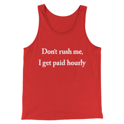 Don’t Rush Me I Get Paid Hourly Funny Men/Unisex Tank Top Red | Funny Shirt from Famous In Real Life