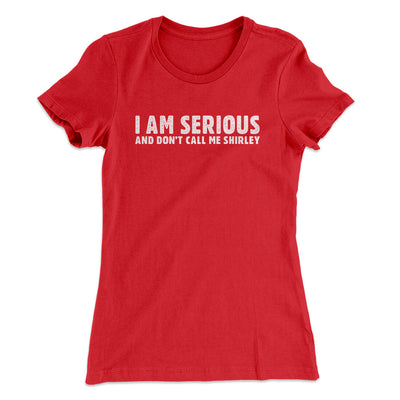 I Am Serious, And Don’t Call Me Shirley Women's T-Shirt Red | Funny Shirt from Famous In Real Life