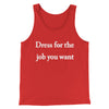 Dress For The Job You Want Funny Men/Unisex Tank Top Red | Funny Shirt from Famous In Real Life