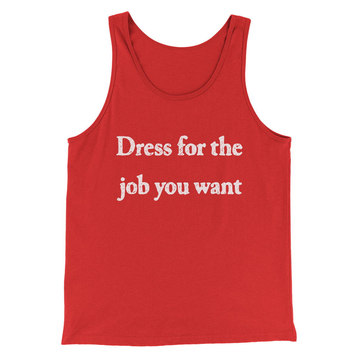 Dress For The Job You Want Funny Men/Unisex Tank Top | Funny Shirt from Famous In Real Life