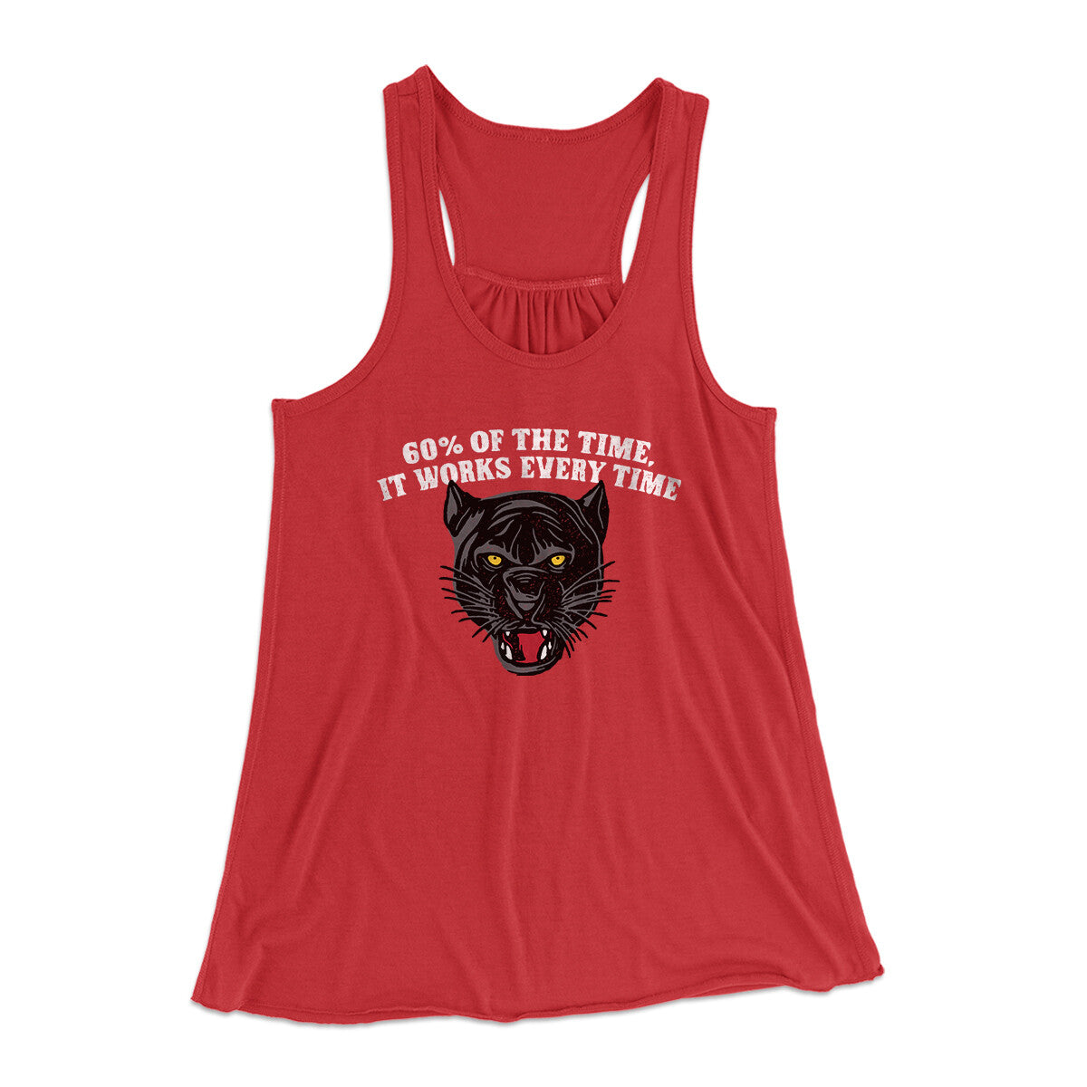 60 Percent Of The Time It Works Every Time Women's Flowey Racerback Tank Top Red | Funny Shirt from Famous In Real Life