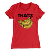 That's Bananas Funny Women's T-Shirt Red | Funny Shirt from Famous In Real Life