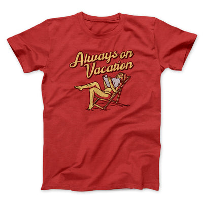Always On Vacation Men/Unisex T-Shirt Red | Funny Shirt from Famous In Real Life