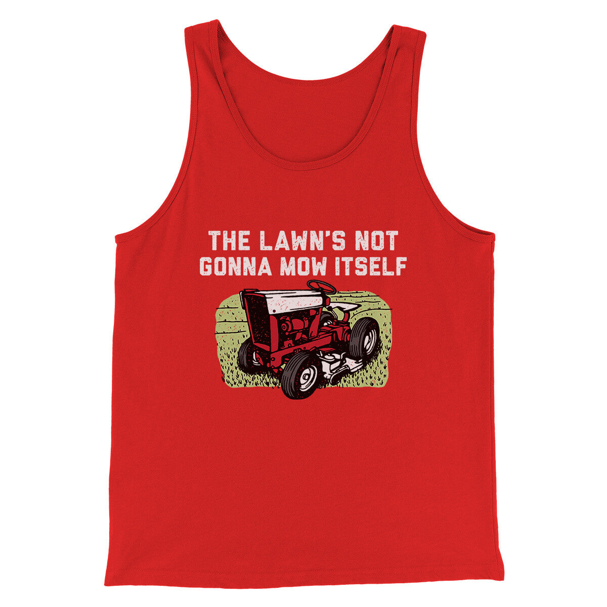 The Lawn's Not Gonna Mow Itself Funny Men/Unisex Tank Top | Funny Shirt from Famous In Real Life