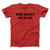 Drink Whiskey And Be Nice Men/Unisex T-Shirt Red | Funny Shirt from Famous In Real Life