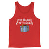 Stop Staring At My Package Men/Unisex Tank Top Red | Funny Shirt from Famous In Real Life