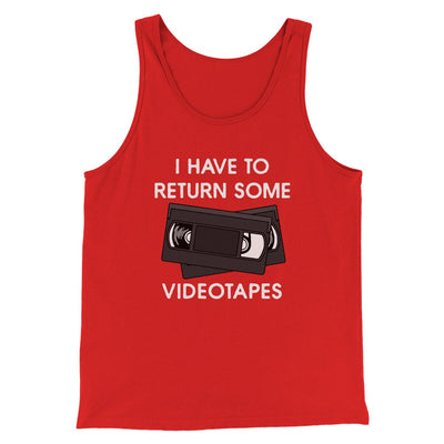 I Have To Return Some Videotapes Funny Movie Men/Unisex Tank Top Red | Funny Shirt from Famous In Real Life