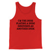 I’m The Dude Playing A Dude Disguised As Another Dude Men/Unisex Tank Top Red | Funny Shirt from Famous In Real Life
