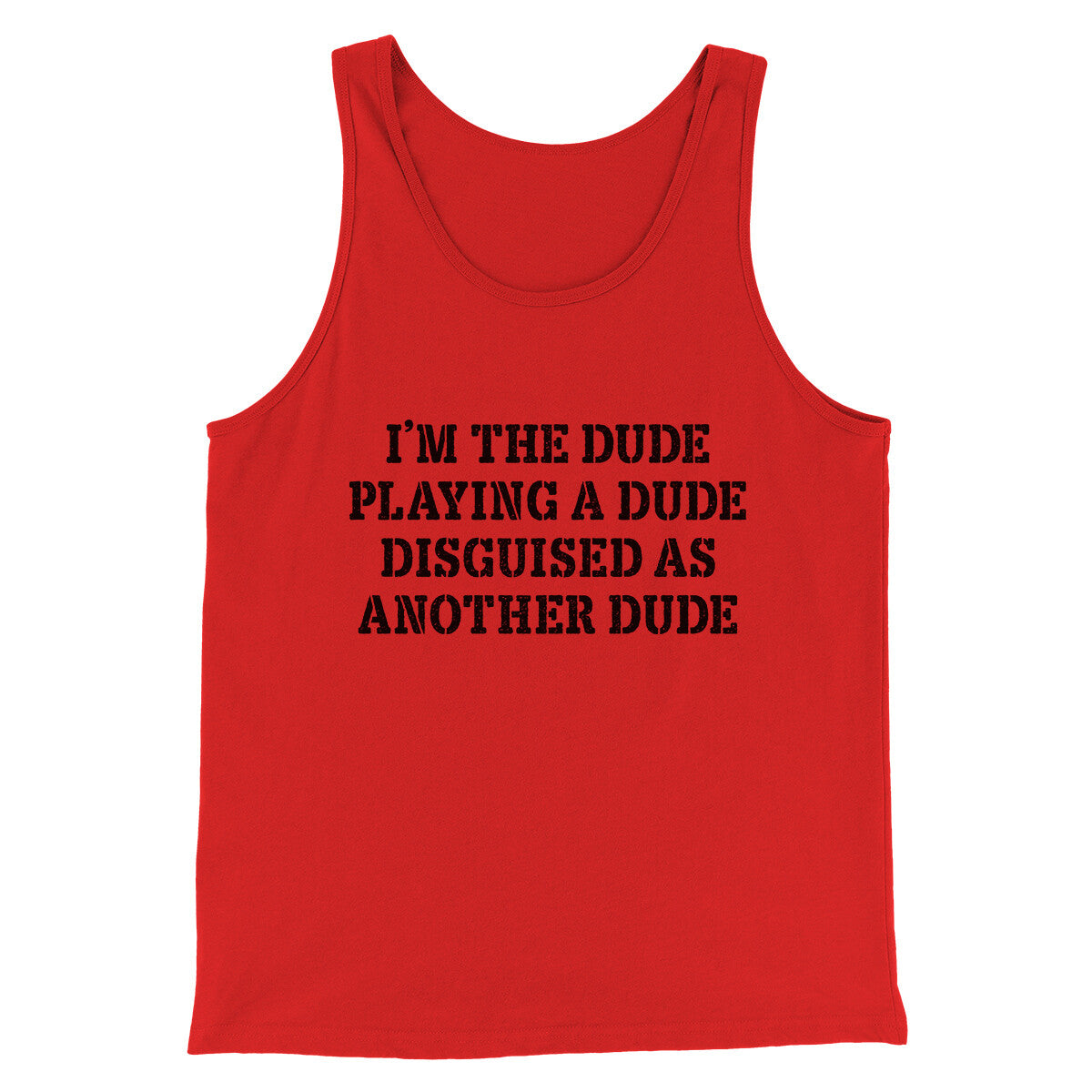 I’m The Dude Playing A Dude Disguised As Another Dude Funny Movie Men/Unisex Tank Top Red | Funny Shirt from Famous In Real Life