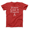 Party Like A Pirate Men/Unisex T-Shirt Red | Funny Shirt from Famous In Real Life