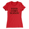 Food Coma Season Funny Thanksgiving Women's T-Shirt Red | Funny Shirt from Famous In Real Life