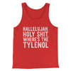 Hallelujah Holy Shit Where’s The Tylenol Men/Unisex Tank Top Red | Funny Shirt from Famous In Real Life
