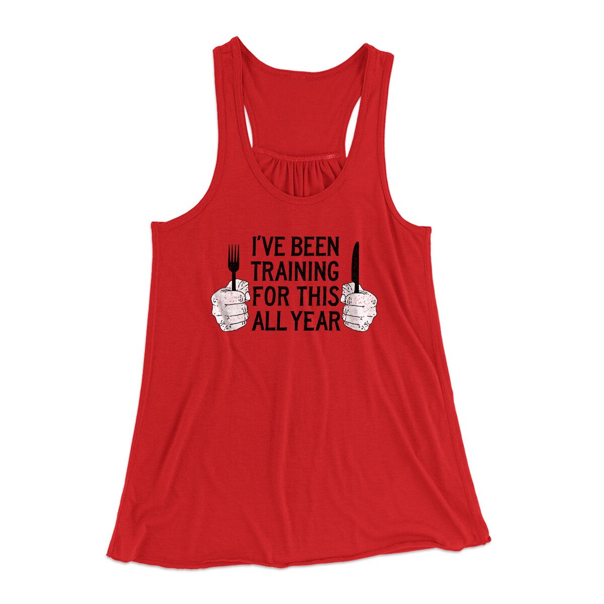 Ive Been Training For This All Year Funny Thanksgiving Women's Flowey Racerback Tank Top Red | Funny Shirt from Famous In Real Life